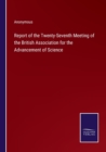 Image for Report of the Twenty-Seventh Meeting of the British Association for the Advancement of Science