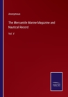 Image for The Mercantile Marine Magazine and Nautical Record : Vol. V