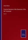 Image for Practical Sermons of the Characters of the Old Testament : Vol. III