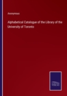 Image for Alphabetical Catalogue of the Library of the University of Toronto
