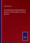 Image for The United States Grinnell Expedition in Search of Sir John Franklin