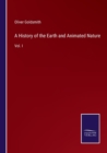 Image for A History of the Earth and Animated Nature : Vol. I