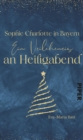 Image for Sophie Charlotte in Bayern - Ein Veilcheneis an Heiligabend : Eine Adventskalender-Geschichte aus »Weihnachtsduft und Erfindergeist«: Eine Adventskalender-Geschichte aus »Weihnachtsduft und Erfindergeist«