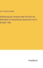 Image for Erlauterung des Gesetzes uber die Ehen der Katholiken im Kaiserthume Oesterreich vom 8. October 1856