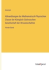 Image for Abhandlungen der Mathematisch-Physischen Classe der Koeniglich Sachsischen Gesellschaft der Wissenschaften : Vierter Band