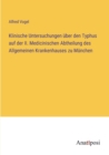 Image for Klinische Untersuchungen uber den Typhus auf der II. Medicinischen Abtheilung des Allgemeinen Krankenhauses zu Munchen