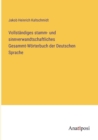 Image for Vollstandiges stamm- und sinnverwandtschaftliches Gesammt-Woerterbuch der Deutschen Sprache