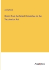 Image for Report from the Select Committee on the Vaccination Act
