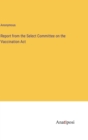 Image for Report from the Select Committee on the Vaccination Act