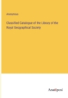 Image for Classified Catalogue of the Library of the Royal Geographical Society