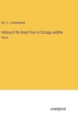 Image for History of the Great Fires in Chicago and the West