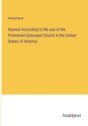 Image for Hymnal According to the use of the Protestant Episcopal Church in the United States of America