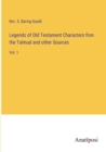 Image for Legends of Old Testament Characters fron the Talmud and other Sources : Vol. 1