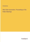 Image for West Side Association. Proceedings of Six Public Meetings