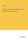 Image for Questions, Diagrams and Illustrations for Analytic Study and Recitation