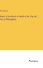 Image for Report of the Board of Health of the City and Port of Philadeplhia