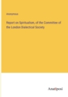 Image for Report on Spiritualism, of the Committee of the London Dialectical Society