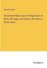 Image for Seventeenth Report upon the Registration of Births, Marriages and Deaths in the State of Rhode Island