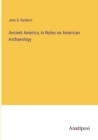 Image for Ancient America, in Notes on American Archaeology