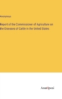 Image for Report of the Commissioner of Agriculture on the Diseases of Cattle in the United States