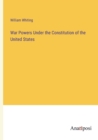 Image for War Powers Under the Constitution of the United States