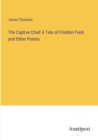Image for The Captive Chief A Tale of Flodden Field and Other Poems