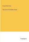 Image for The Life of Sir Walter Scott