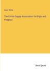 Image for The Cotton Supply Association its Origin and Progress