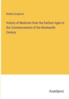 Image for History of Medicine from the Earliest Ages to the Commencement of the Nineteenth Century