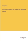 Image for Illustrated Guide to the Flower and Vegetable Garden