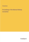 Image for Proceedings of the National Railway Convention