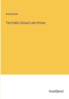 Image for The Public School Latin Primer