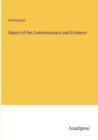 Image for Report of the Commissioners and Evidence