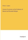 Image for Course of Lectures on the Evidences of Natural and Revealed Religon