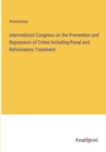 Image for International Congress on the Prevention and Repression of Crime Including Penal and Reformatory Treatment