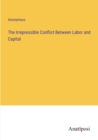 Image for The Irrepressible Conflict Between Labor and Capital