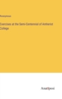 Image for Exercises at the Semi-Centennial of Amherist College