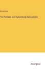 Image for The Portland and Ogdensburg Railroad Line