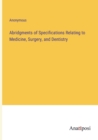 Image for Abridgments of Specifications Relating to Medicine, Surgery, and Dentistry
