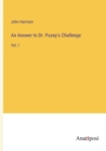 Image for An Answer to Dr. Pusey&#39;s Challenge : Vol. I