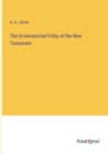 Image for The Ecclesiastical Polity of the New Testament
