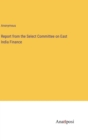 Image for Report from the Select Committee on East India Finance