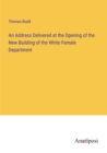 Image for An Address Delivered at the Opening of the New Building of the White Female Department