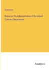 Image for Report on the Administration of the Inland Customs Department
