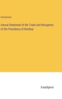 Image for Annual Statement of the Trade and Navigation of the Presidency of Bombay