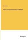Image for Report on the Administration of Bengal