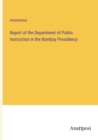 Image for Report of the Department of Public Instruction in the Bombay Presidency