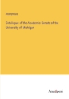 Image for Catalogue of the Academic Senate of the University of Michigan