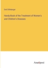 Image for Handy-Book of the Treatment of Women&#39;s and Children&#39;s Diseases