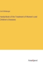 Image for Handy-Book of the Treatment of Women&#39;s and Children&#39;s Diseases
